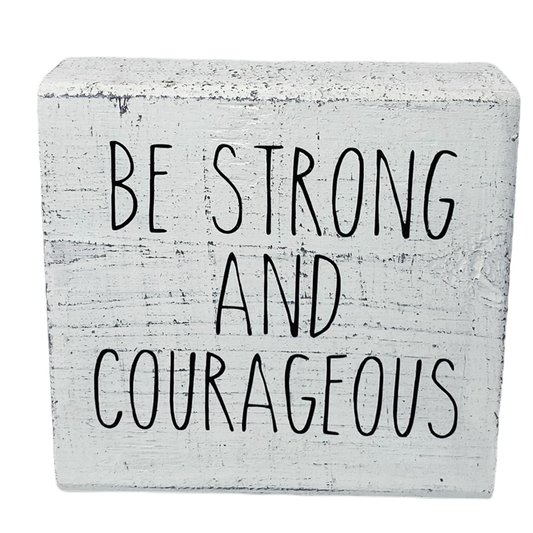 Be Strong and Courageous Wood Block Sign