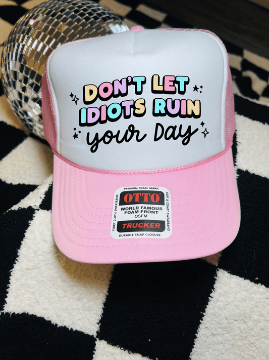 Don't Let Idiots Ruin Your Day Trucker Hat